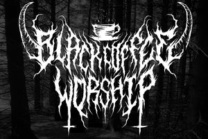Black Coffee Worship - Dark Unholy Coffee Store